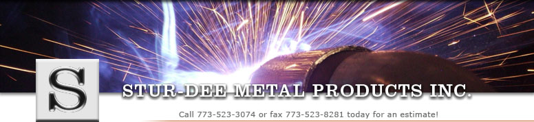 Stur-Dee Metal Products Inc. Call 773-523-3074 or fax 773-523-8281 today for an estimate!