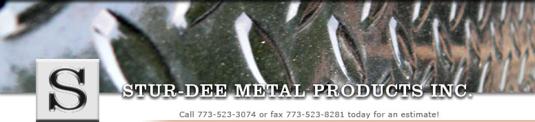 Stur-Dee Metal Products Inc. Call 773-523-3074 or fax 773-523-8281 today for an estimate!